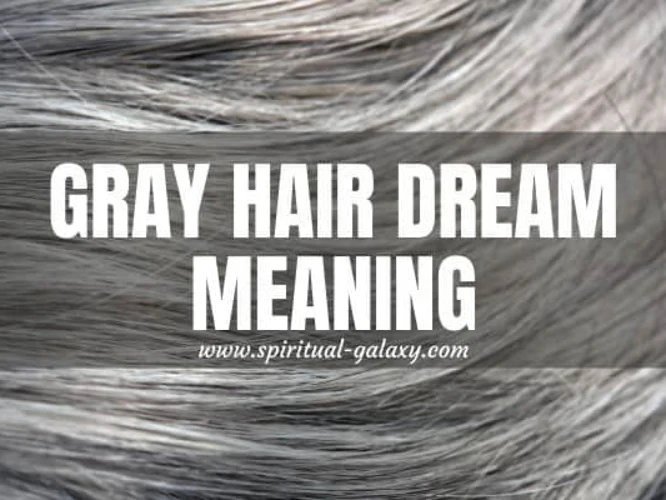 Dreaming About Gray Hair: Possible Meanings