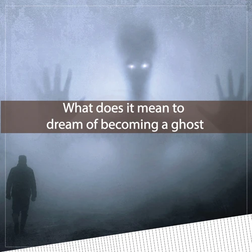 Meaning Behind Dreams About Being A Ghost