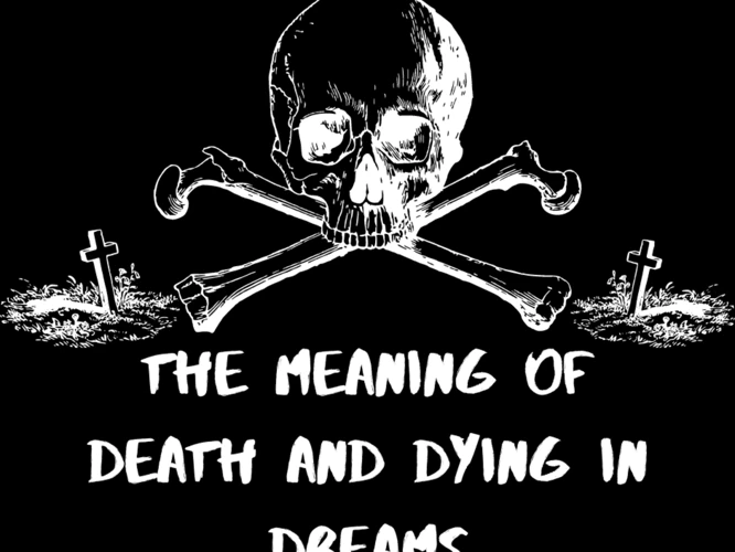 The Symbolism Of Dying And Saying Goodbye In Dreams